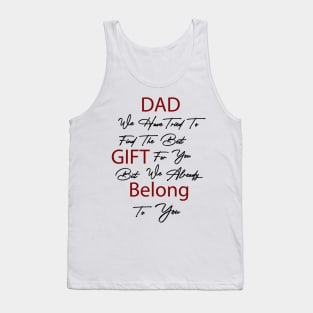 Dad we have tried to find the best gift for you but we already belong to you Tank Top